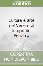 Cultura e arte nel Veneto al tempo del Petrarca