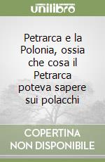 Petrarca e la Polonia, ossia che cosa il Petrarca poteva sapere sui polacchi libro