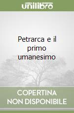 Petrarca e il primo umanesimo