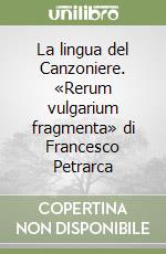 La lingua del Canzoniere. «Rerum vulgarium fragmenta» di Francesco Petrarca libro