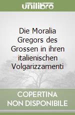 Die Moralia Gregors des Grossen in ihren italienischen Volgarizzamenti libro