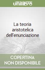 La teoria aristotelica dell'enunciazione libro