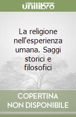 La religione nell'esperienza umana. Saggi storici e filosofici libro