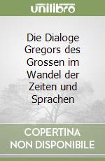 Die Dialoge Gregors des Grossen im Wandel der Zeiten und Sprachen libro