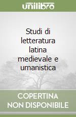 Studi di letteratura latina medievale e umanistica libro