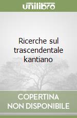 Ricerche sul trascendentale kantiano libro