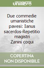 Due commedie umanistiche pavesi: Ianus sacerdos-Repetitio magistri Zanini coqui libro