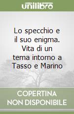 Lo specchio e il suo enigma. Vita di un tema intorno a Tasso e Marino libro