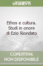 Ethos e cultura. Studi in onore di Ezio Riondato libro