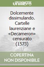 Dolcemente dissimulando. Cartelle laurenziane e «Decameron» censurato (1573) libro