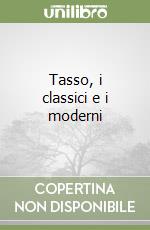 Tasso, i classici e i moderni libro