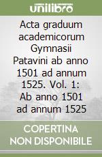 Acta graduum academicorum Gymnasii Patavini ab anno 1501 ad annum 1525. Vol. 1: Ab anno 1501 ad annum 1525 libro