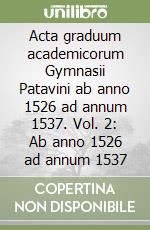 Acta graduum academicorum Gymnasii Patavini ab anno 1526 ad annum 1537. Vol. 2: Ab anno 1526 ad annum 1537 libro