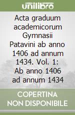 Acta graduum academicorum Gymnasii Patavini ab anno 1406 ad annum 1434. Vol. 1: Ab anno 1406 ad annum 1434