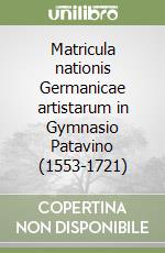 Matricula nationis Germanicae artistarum in Gymnasio Patavino (1553-1721)