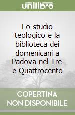 Lo studio teologico e la biblioteca dei domenicani a Padova nel Tre e Quattrocento