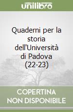 Quaderni per la storia dell'Università di Padova (22-23) libro