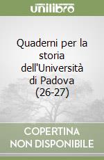 Quaderni per la storia dell'Università di Padova (26-27) libro