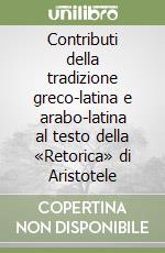 Contributi della tradizione greco-latina e arabo-latina al testo della «Retorica» di Aristotele libro