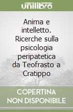 Anima e intelletto. Ricerche sulla psicologia peripatetica da Teofrasto a Cratippo