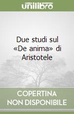 Due studi sul «De anima» di Aristotele libro