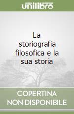 La storiografia filosofica e la sua storia libro