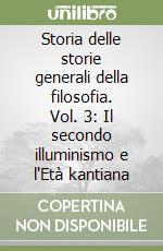 Storia delle storie generali della filosofia. Vol. 3: Il secondo illuminismo e l'Età kantiana