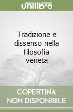 Tradizione e dissenso nella filosofia veneta libro