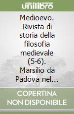 Medioevo. Rivista di storia della filosofia medievale (5-6). Marsilio da Padova nel settimo centenario della nascita. Atti del Convegno (Padova, 1980) libro
