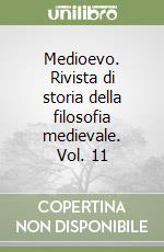 Medioevo. Rivista di storia della filosofia medievale. Vol. 11 libro