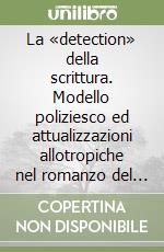 La «detection» della scrittura. Modello poliziesco ed attualizzazioni allotropiche nel romanzo del Novecento libro