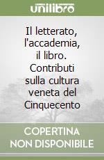 Il letterato, l'accademia, il libro. Contributi sulla cultura veneta del Cinquecento