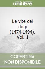 Le vite dei dogi (1474-1494). Vol. 1 libro