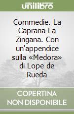 Commedie. La Capraria-La Zingana. Con un'appendice sulla «Medora» di Lope de Rueda libro