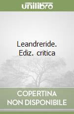 Leandreride. Ediz. critica libro