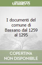 I documenti del comune di Bassano dal 1259 al 1295 libro