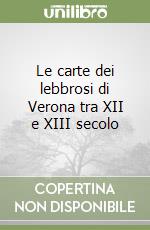 Le carte dei lebbrosi di Verona tra XII e XIII secolo libro