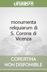 monumenta reliquiarum di S. Corona di Vicenza libro