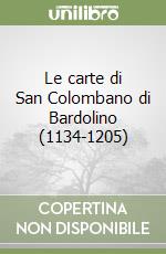 Le carte di San Colombano di Bardolino (1134-1205) libro