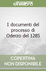 I documenti del processo di Oderzo del 1285