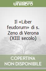 Il «Liber feudorum» di s. Zeno di Verona (XIII secolo) libro