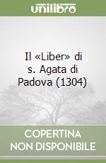 Il «Liber» di s. Agata di Padova (1304) libro