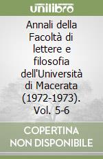 Annali della Facoltà di lettere e filosofia dell'Università di Macerata (1972-1973). Vol. 5-6 libro