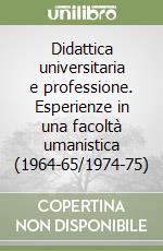 Didattica universitaria e professione. Esperienze in una facoltà umanistica (1964-65/1974-75) libro