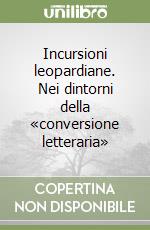 Incursioni leopardiane. Nei dintorni della «conversione letteraria»