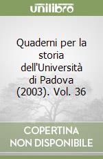 Quaderni per la storia dell'Università di Padova (2003). Vol. 36 libro