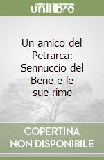 Un amico del Petrarca: Sennuccio del Bene e le sue rime libro