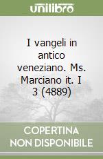 I vangeli in antico veneziano. Ms. Marciano it. I 3 (4889) libro