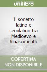 Il sonetto latino e semilatino tra Medioevo e Rinascimento