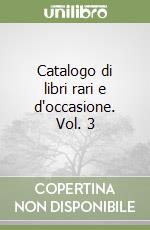 Catalogo di libri rari e d'occasione. Vol. 3 libro